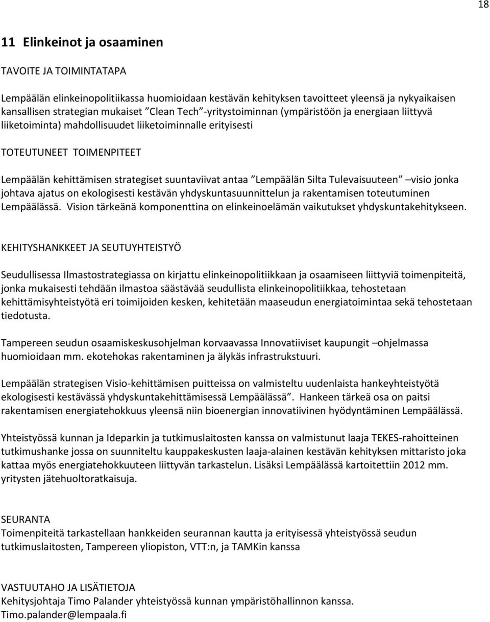 Silta Tulevaisuuteen visio jonka johtava ajatus on ekologisesti kestävän yhdyskuntasuunnittelun ja rakentamisen toteutuminen Lempäälässä.