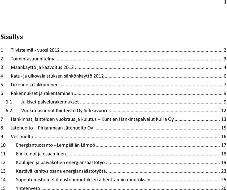 .. 12 7 Hankinnat, laitteiden vuokraus ja kulutus Kuntien Hankintapalvelut KuHa Oy... 13 8 Jätehuolto Pirkanmaan Jätehuolto Oy... 15 9 Vesihuolto.