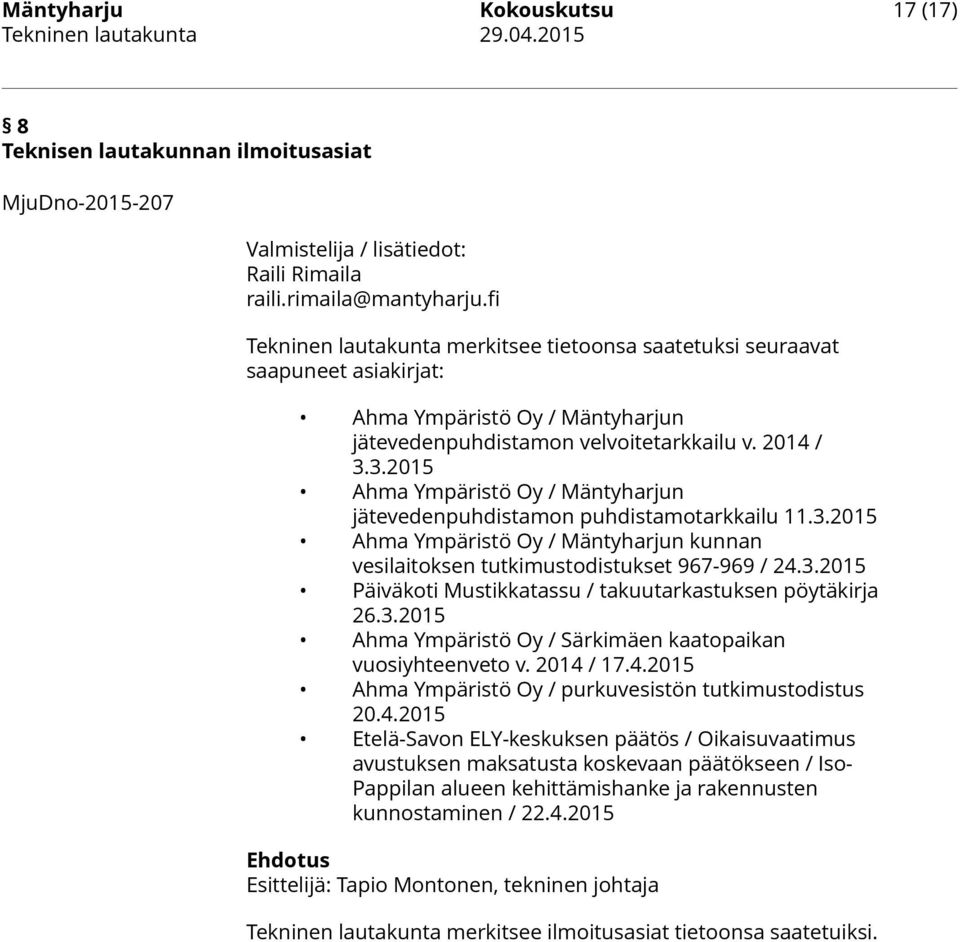 3.2015 Ahma Ympäristö Oy / Mäntyharjun jätevedenpuhdistamon puhdistamotarkkailu 11.3.2015 Ahma Ympäristö Oy / Mäntyharjun kunnan vesilaitoksen tutkimustodistukset 967-969 / 24.3.2015 Päiväkoti Mustikkatassu / takuutarkastuksen pöytäkirja 26.