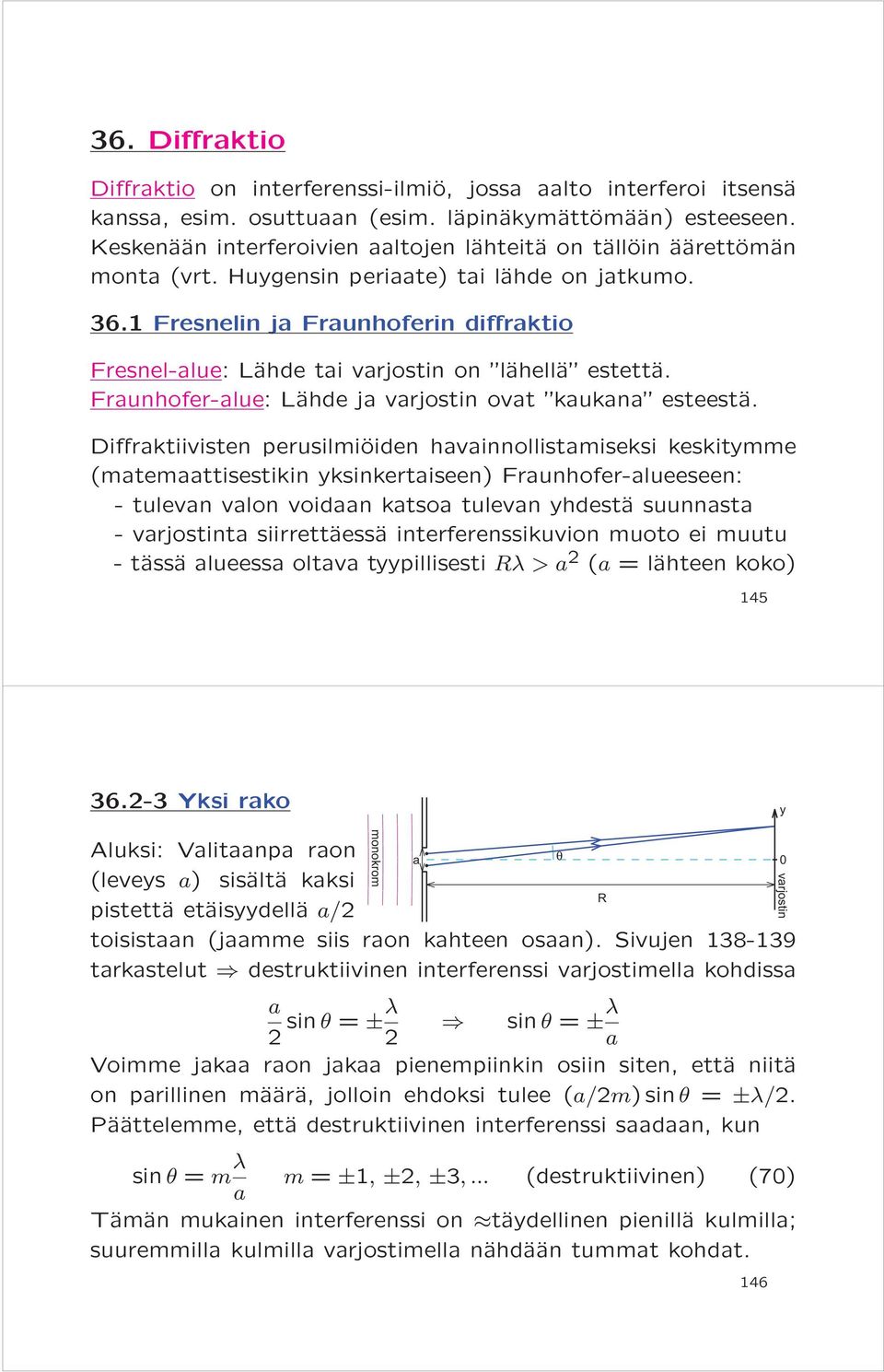 1 Fresnelin ja Fraunhoferin diffraktio Fresnel-alue: Lähde tai varjostin on lähellä estettä. Fraunhofer-alue: Lähde ja varjostin ovat kaukana esteestä.