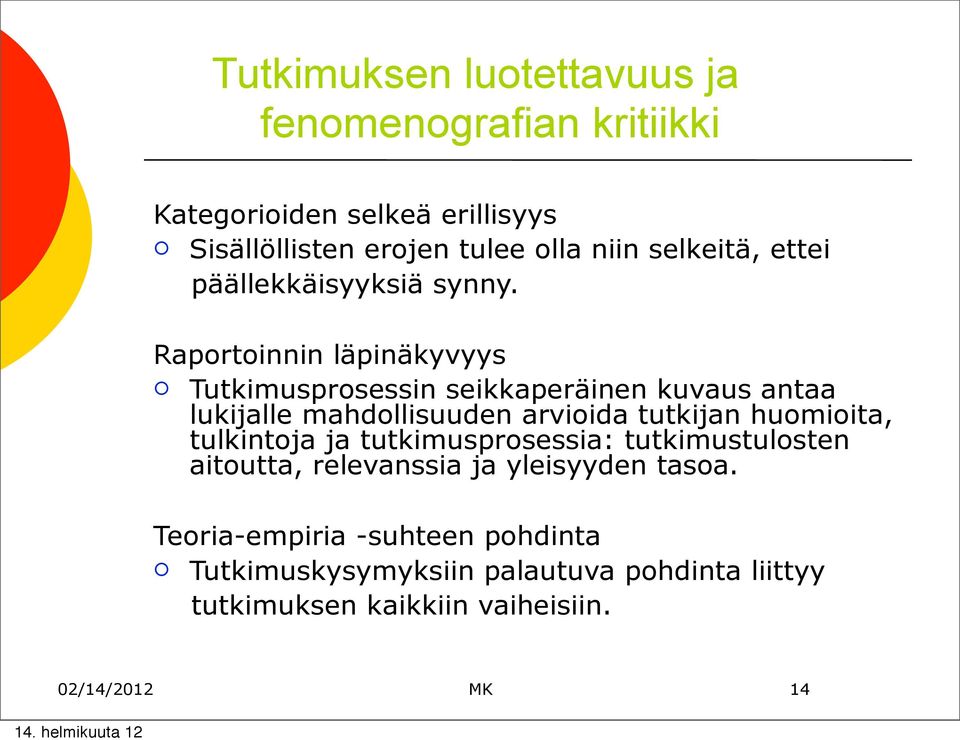 Raprtinnin läpinäkyvyys Tutkimusprsessin seikkaperäinen kuvaus antaa lukijalle mahdllisuuden arviida tutkijan humiita,