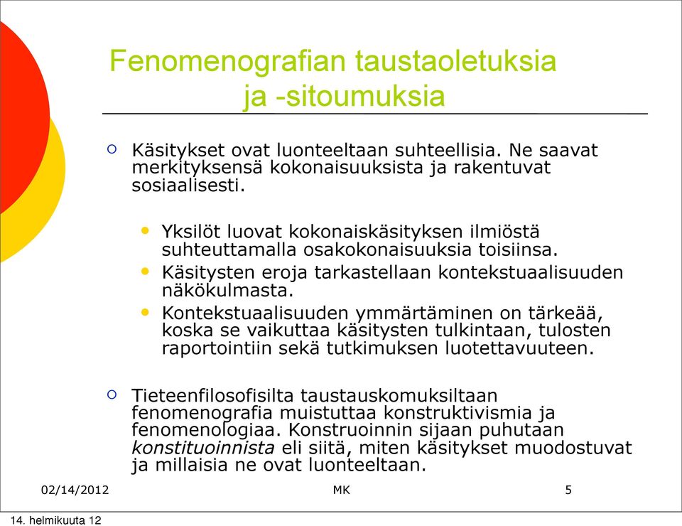 Kntekstuaalisuuden ymmärtäminen n tärkeää, kska se vaikuttaa käsitysten tulkintaan, tulsten raprtintiin sekä tutkimuksen lutettavuuteen.