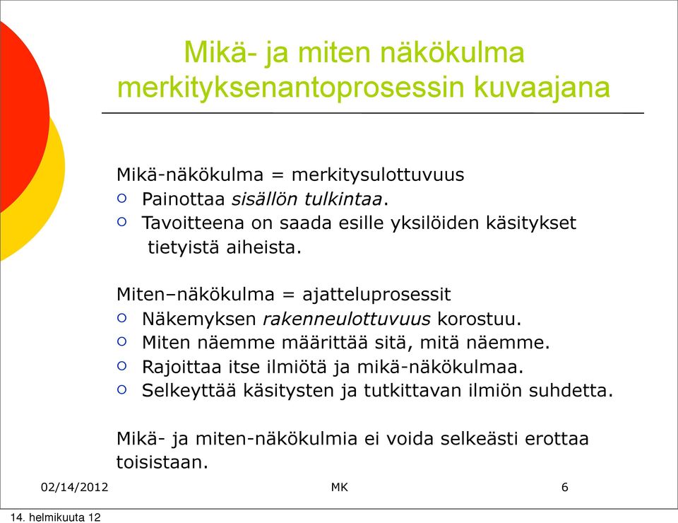 Miten näkökulma = ajatteluprsessit Näkemyksen rakenneulttuvuus krstuu. Miten näemme määrittää sitä, mitä näemme.