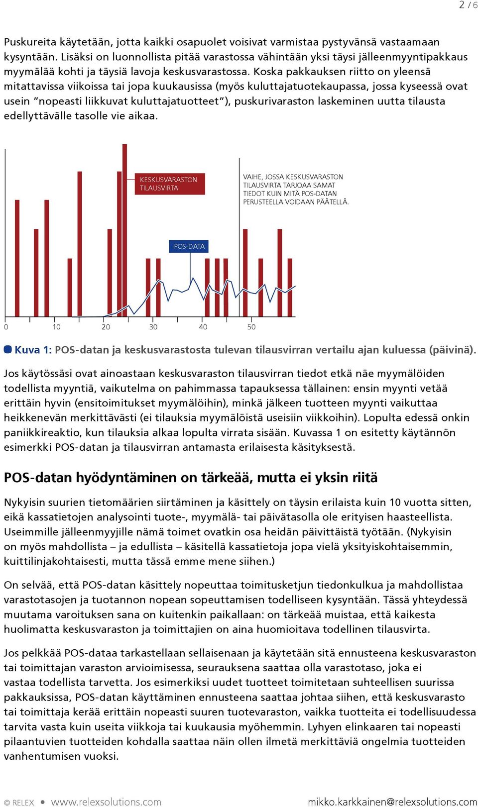 Koska pakkauksen riitto on yleensä mitattavissa viikoissa tai jopa kuukausissa (myös kuluttajatuotekaupassa, jossa kyseessä ovat usein nopeasti liikkuvat kuluttajatuotteet ), puskurivaraston