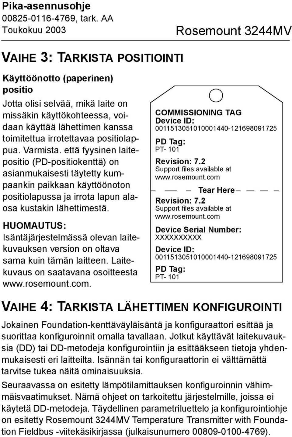 HUOMAUTUS: Isäntäjärjestelmässä olevan laitekuvauksen version on oltava sama kuin tämän laitteen. Laitekuvaus on saatavana osoitteesta www.rosemount.com.