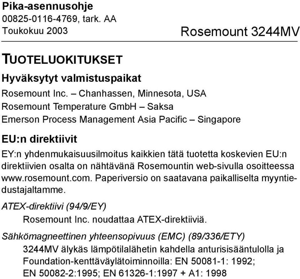 tuotetta koskevien EU:n direktiivien osalta on nähtävänä Rosemountin web-sivulla osoitteessa www.rosemount.com.