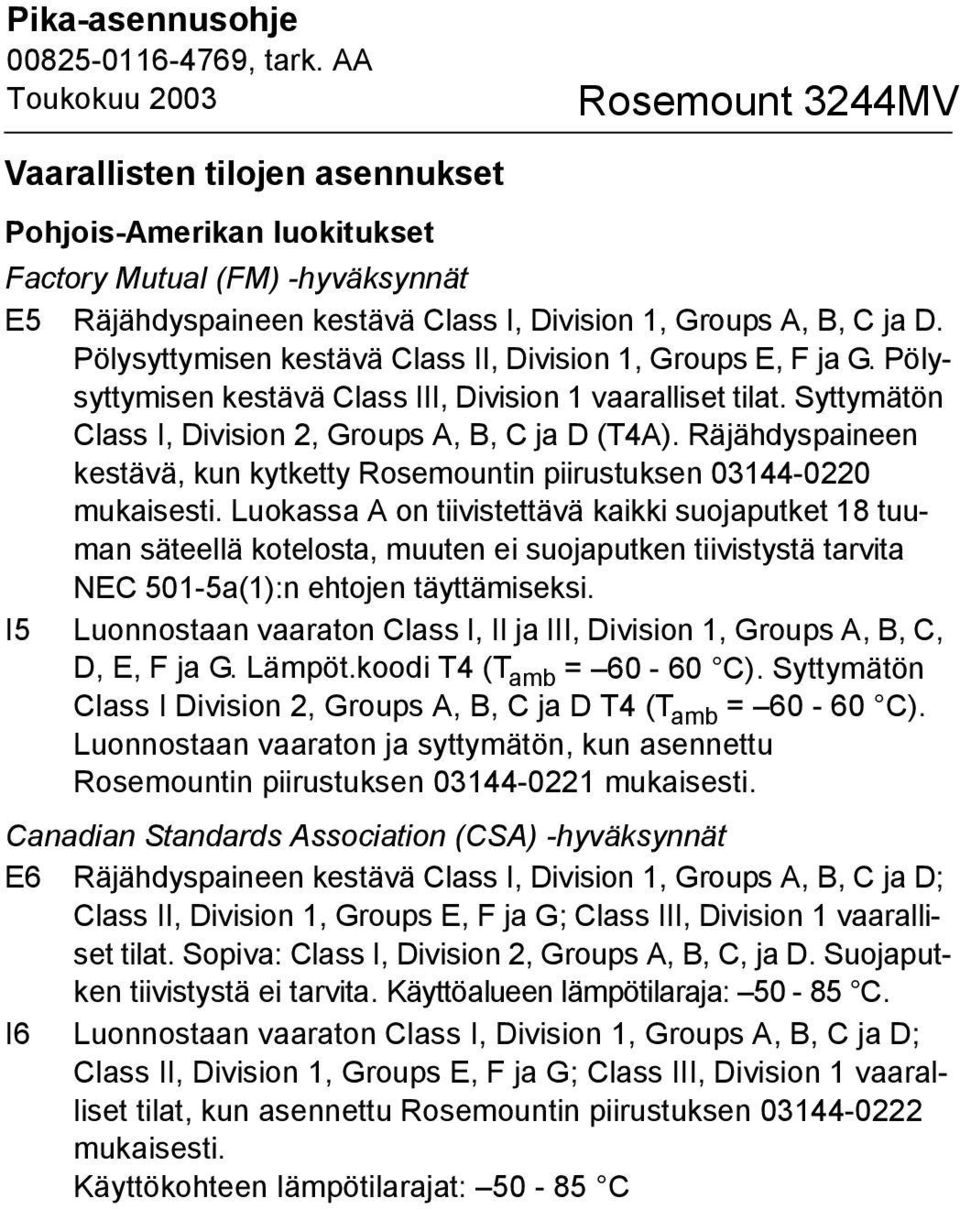 Räjähdyspaineen kestävä, kun kytketty Rosemountin piirustuksen 03144-0220 mukaisesti.