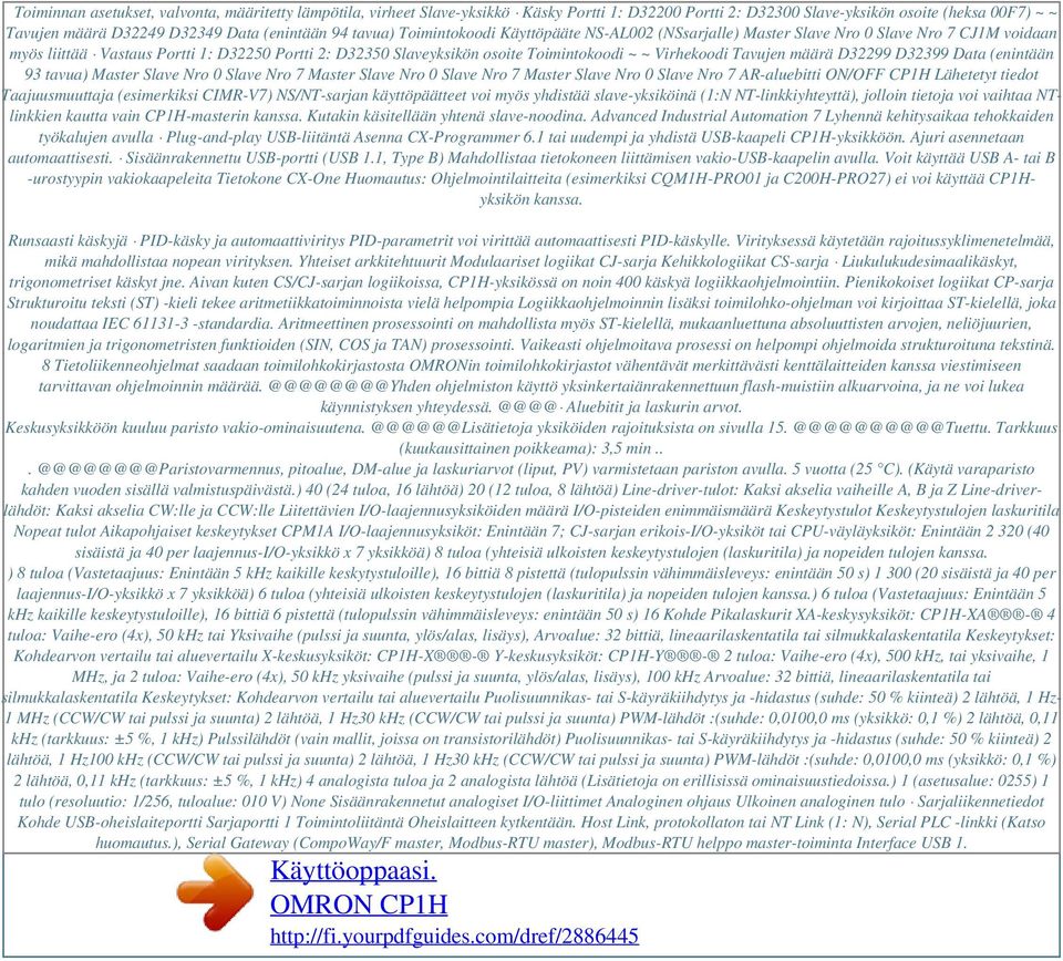 Virhekoodi Tavujen määrä D32299 D32399 Data (enintään 93 tavua) Master Slave Nro 0 Slave Nro 7 Master Slave Nro 0 Slave Nro 7 Master Slave Nro 0 Slave Nro 7 AR-aluebitti ON/OFF CP1H Lähetetyt tiedot