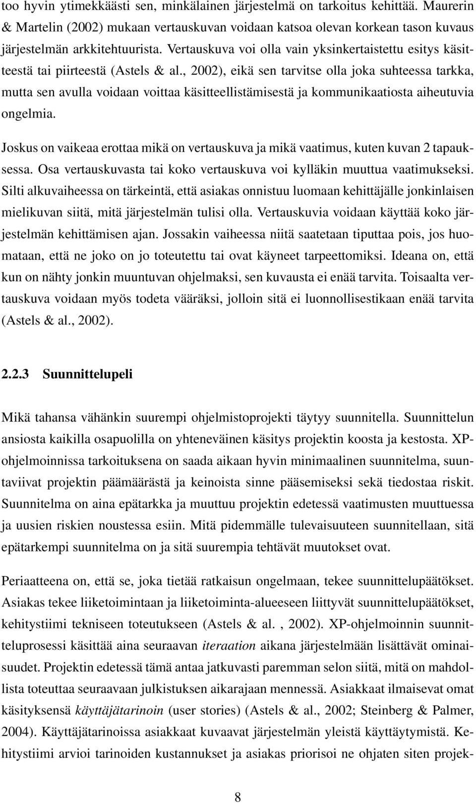 , 2002), eikä sen tarvitse olla joka suhteessa tarkka, mutta sen avulla voidaan voittaa käsitteellistämisestä ja kommunikaatiosta aiheutuvia ongelmia.