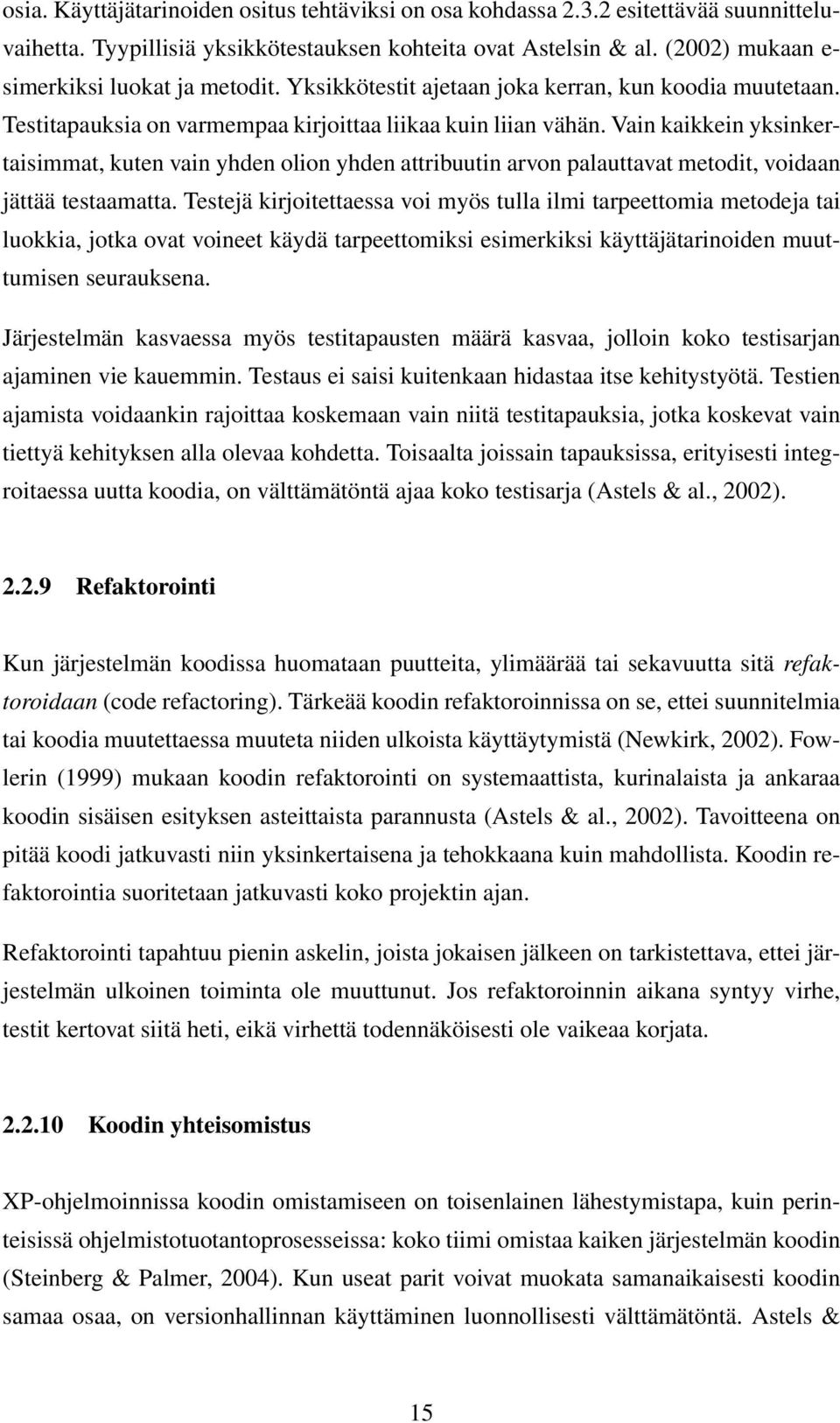 Vain kaikkein yksinkertaisimmat, kuten vain yhden olion yhden attribuutin arvon palauttavat metodit, voidaan jättää testaamatta.