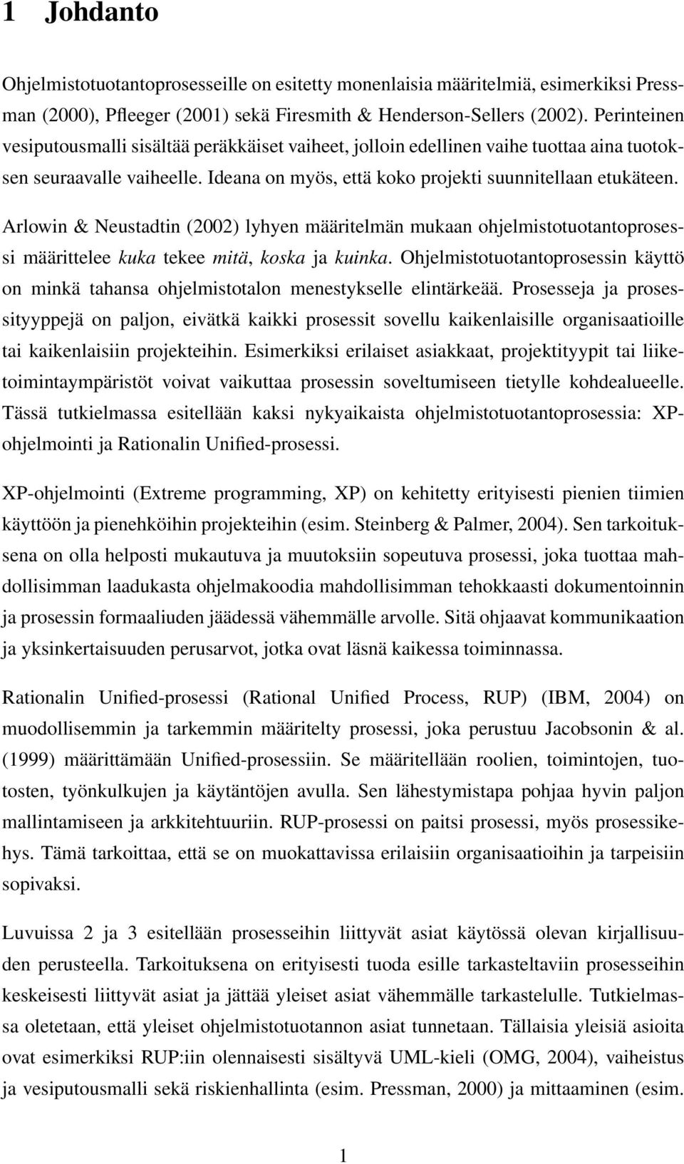 Arlowin & Neustadtin (2002) lyhyen määritelmän mukaan ohjelmistotuotantoprosessi määrittelee kuka tekee mitä, koska ja kuinka.