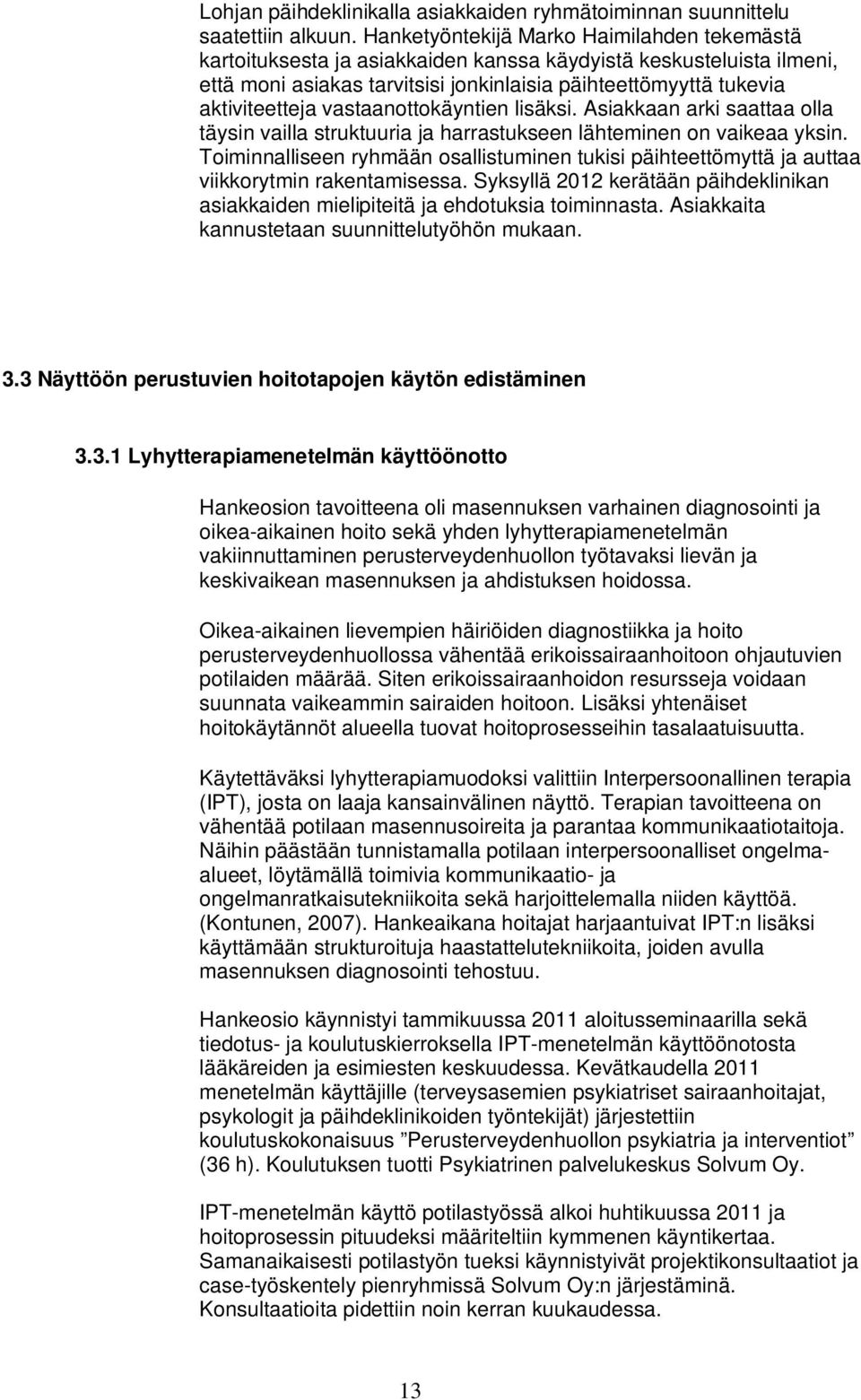 vastaanottokäyntien lisäksi. Asiakkaan arki saattaa olla täysin vailla struktuuria ja harrastukseen lähteminen on vaikeaa yksin.