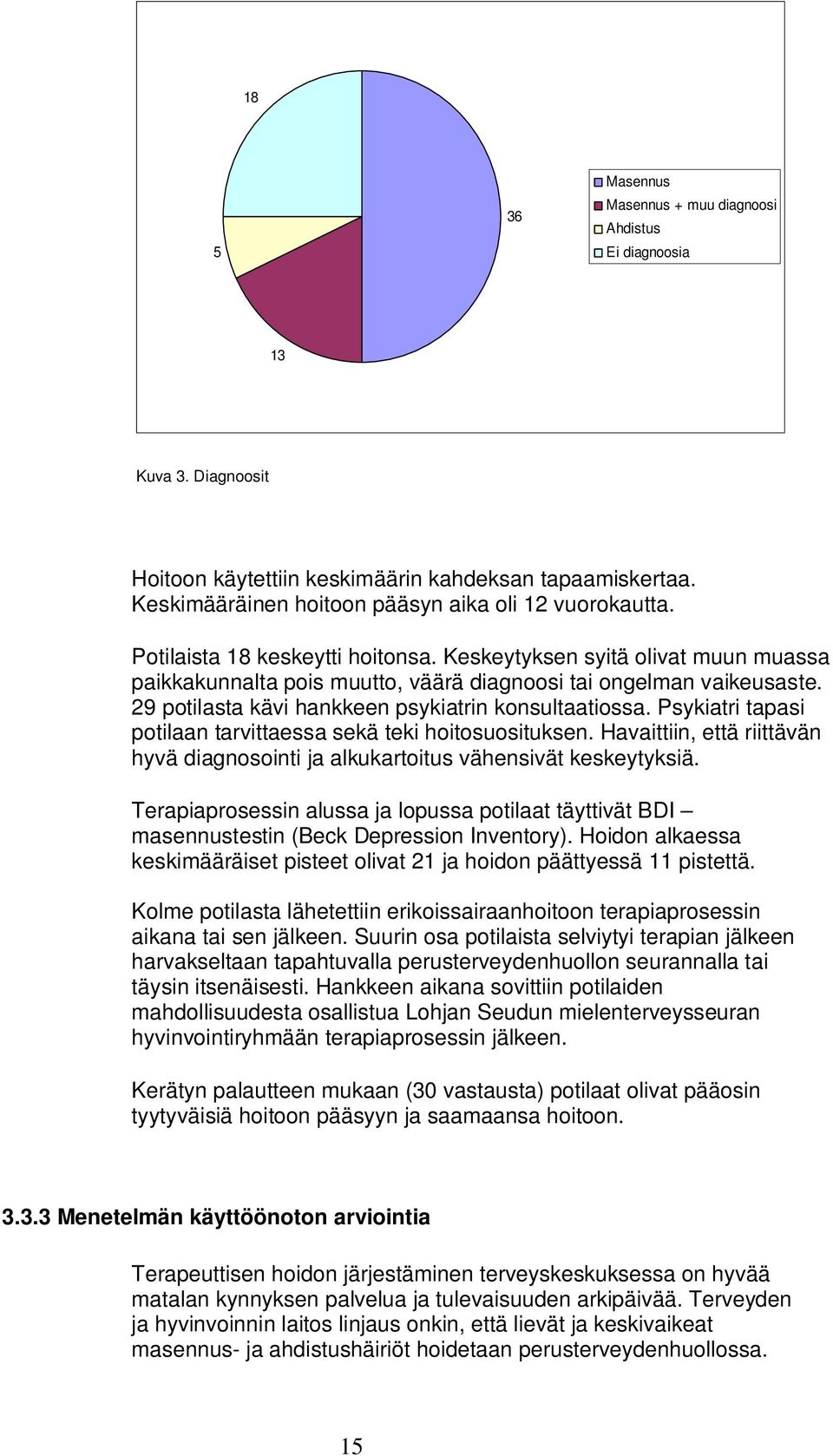 Psykiatri tapasi potilaan tarvittaessa sekä teki hoitosuosituksen. Havaittiin, että riittävän hyvä diagnosointi ja alkukartoitus vähensivät keskeytyksiä.