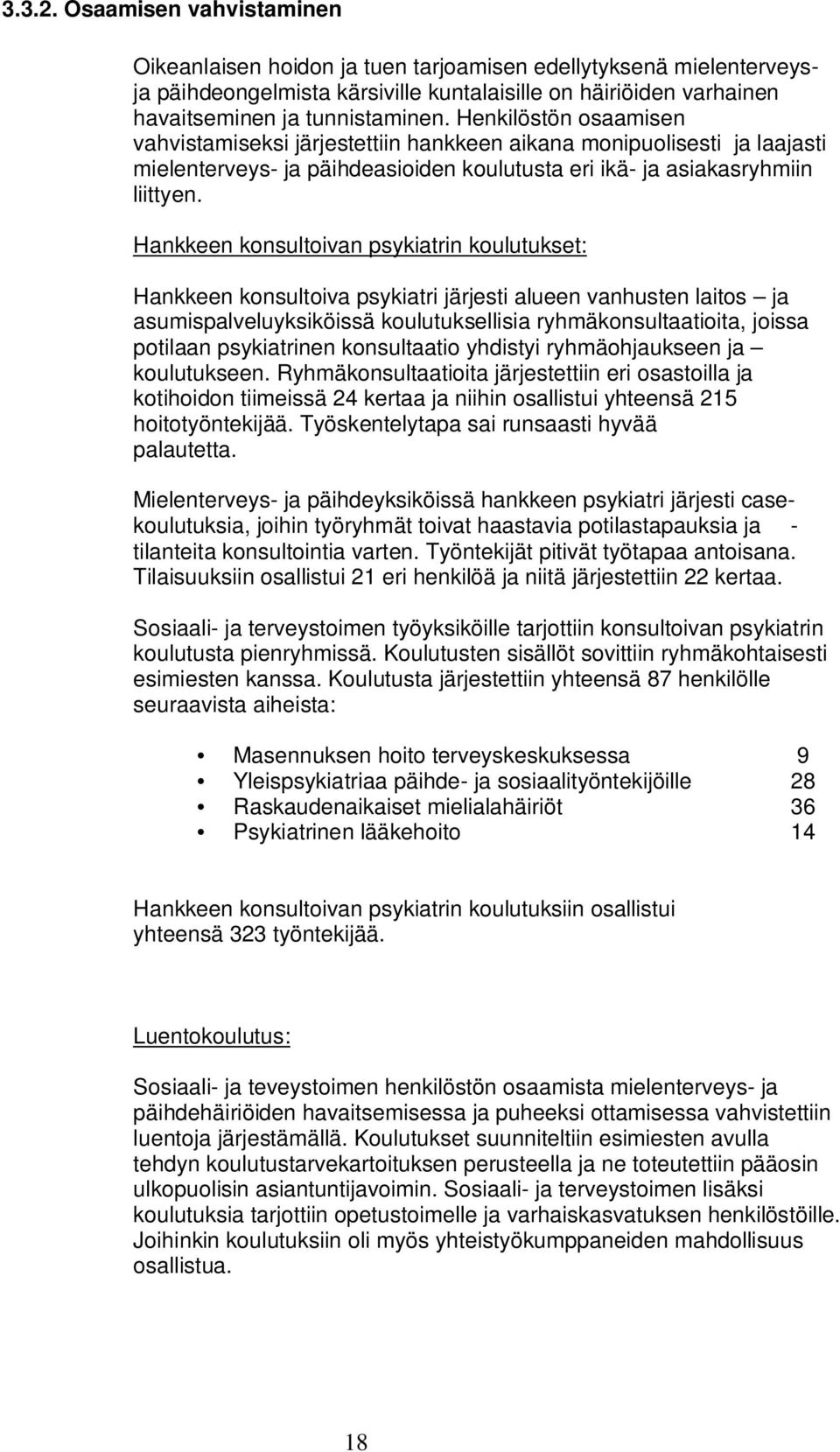 Hankkeen konsultoivan psykiatrin koulutukset: Hankkeen konsultoiva psykiatri järjesti alueen vanhusten laitos ja asumispalveluyksiköissä koulutuksellisia ryhmäkonsultaatioita, joissa potilaan