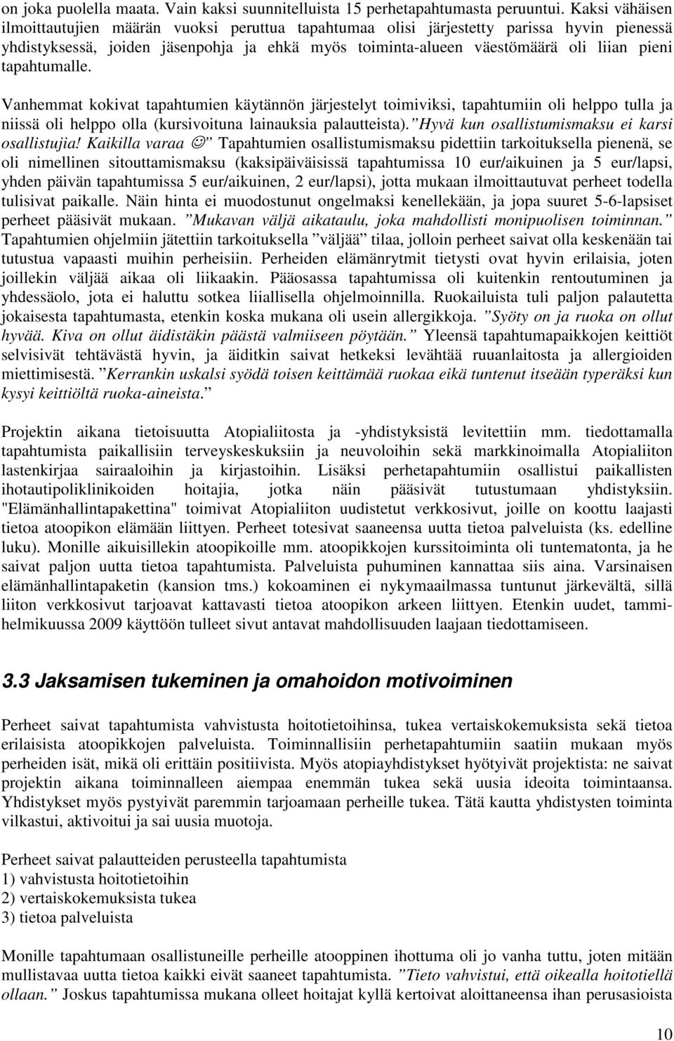 tapahtumalle. Vanhemmat kokivat tapahtumien käytännön järjestelyt toimiviksi, tapahtumiin oli helppo tulla ja niissä oli helppo olla (kursivoituna lainauksia palautteista).