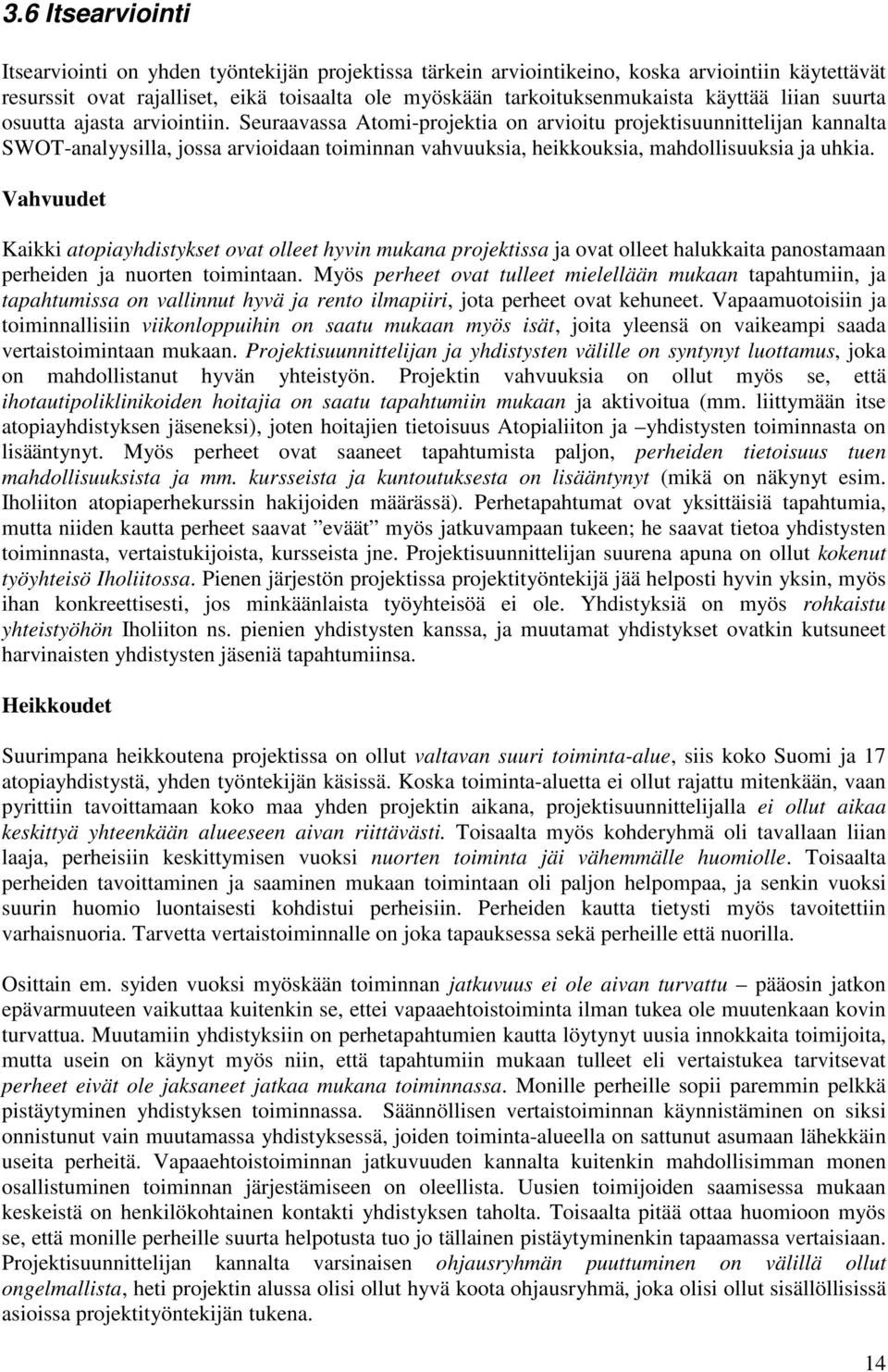 Seuraavassa Atomi-projektia on arvioitu projektisuunnittelijan kannalta SWOT-analyysilla, jossa arvioidaan toiminnan vahvuuksia, heikkouksia, mahdollisuuksia ja uhkia.