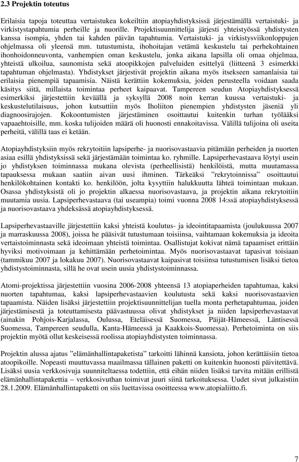 tutustumista, ihohoitajan vetämä keskustelu tai perhekohtainen ihonhoidonneuvonta, vanhempien oman keskustelu, jonka aikana lapsilla oli omaa ohjelmaa, yhteistä ulkoilua, saunomista sekä atoopikkojen