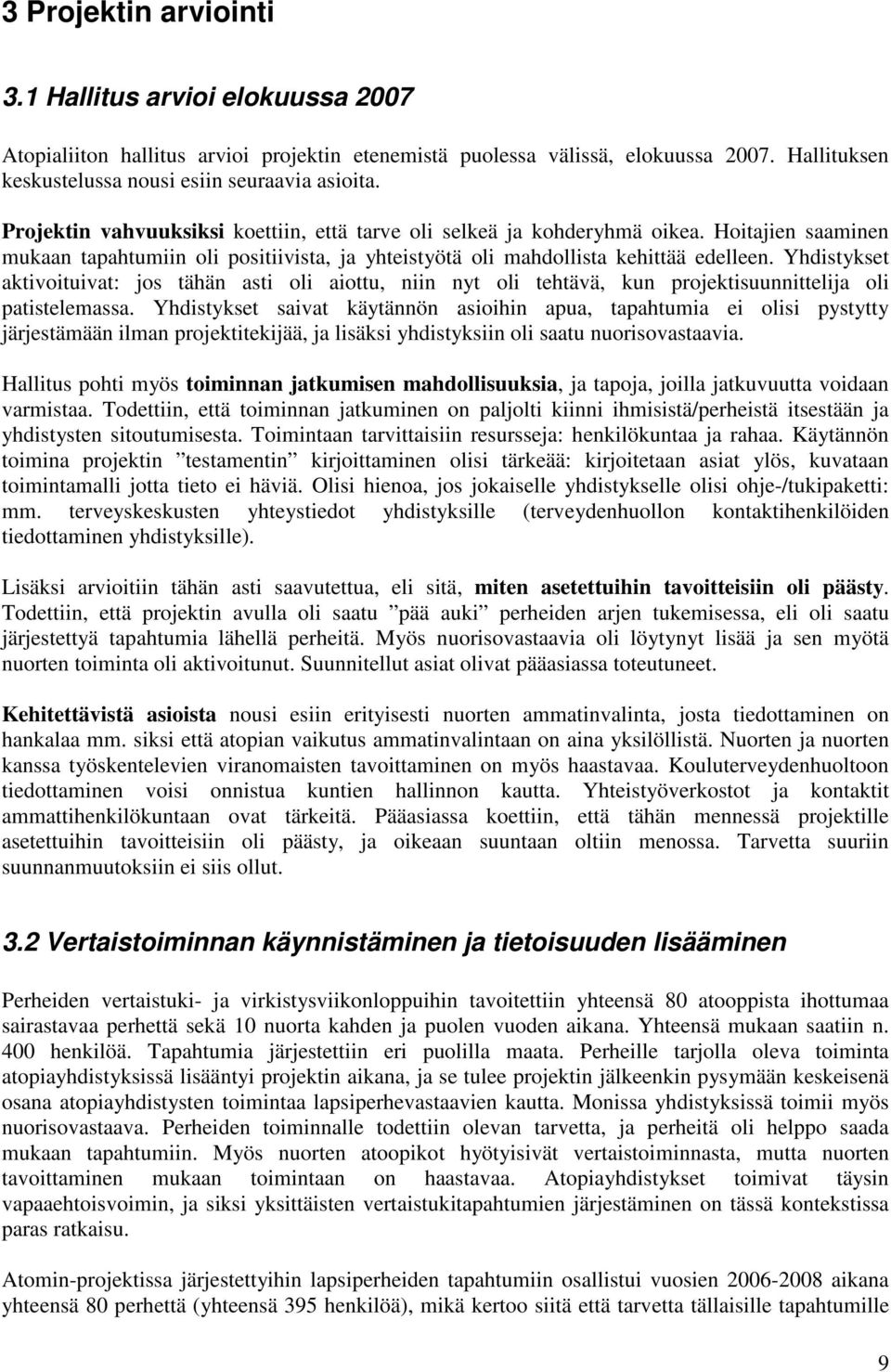 Yhdistykset aktivoituivat: jos tähän asti oli aiottu, niin nyt oli tehtävä, kun projektisuunnittelija oli patistelemassa.