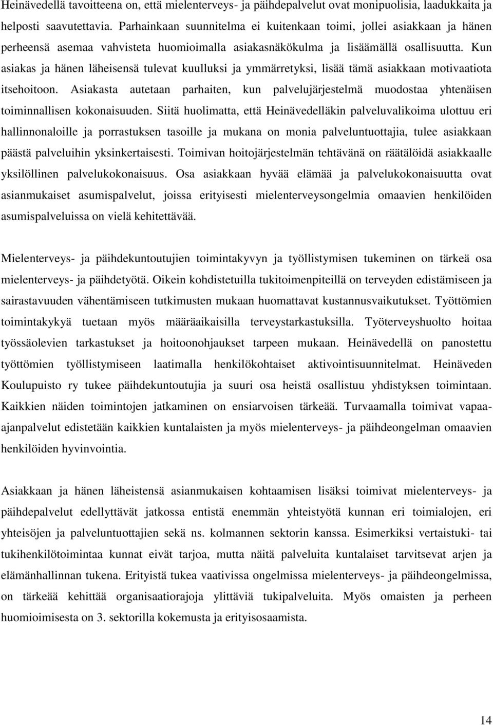 Kun asiakas ja hänen läheisensä tulevat kuulluksi ja ymmärretyksi, lisää tämä asiakkaan motivaatiota itsehoitoon.