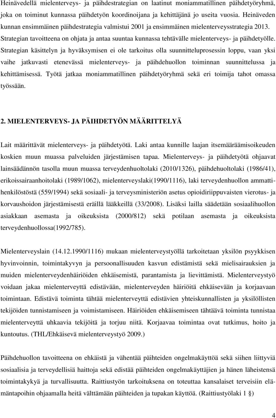 Strategian tavoitteena on ohjata ja antaa suuntaa kunnassa tehtävälle mielenterveys- ja päihdetyölle.