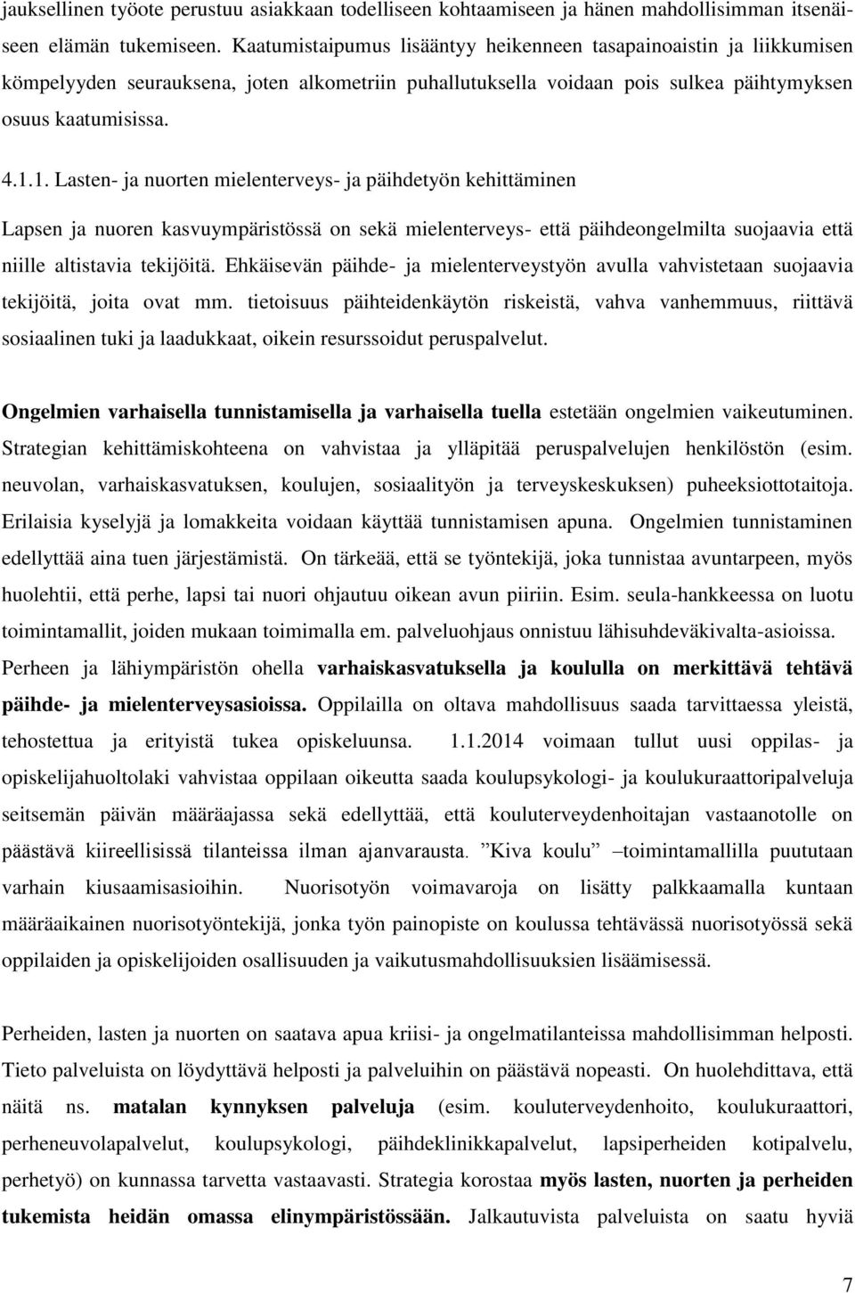 1. Lasten- ja nuorten mielenterveys- ja päihdetyön kehittäminen Lapsen ja nuoren kasvuympäristössä on sekä mielenterveys- että päihdeongelmilta suojaavia että niille altistavia tekijöitä.