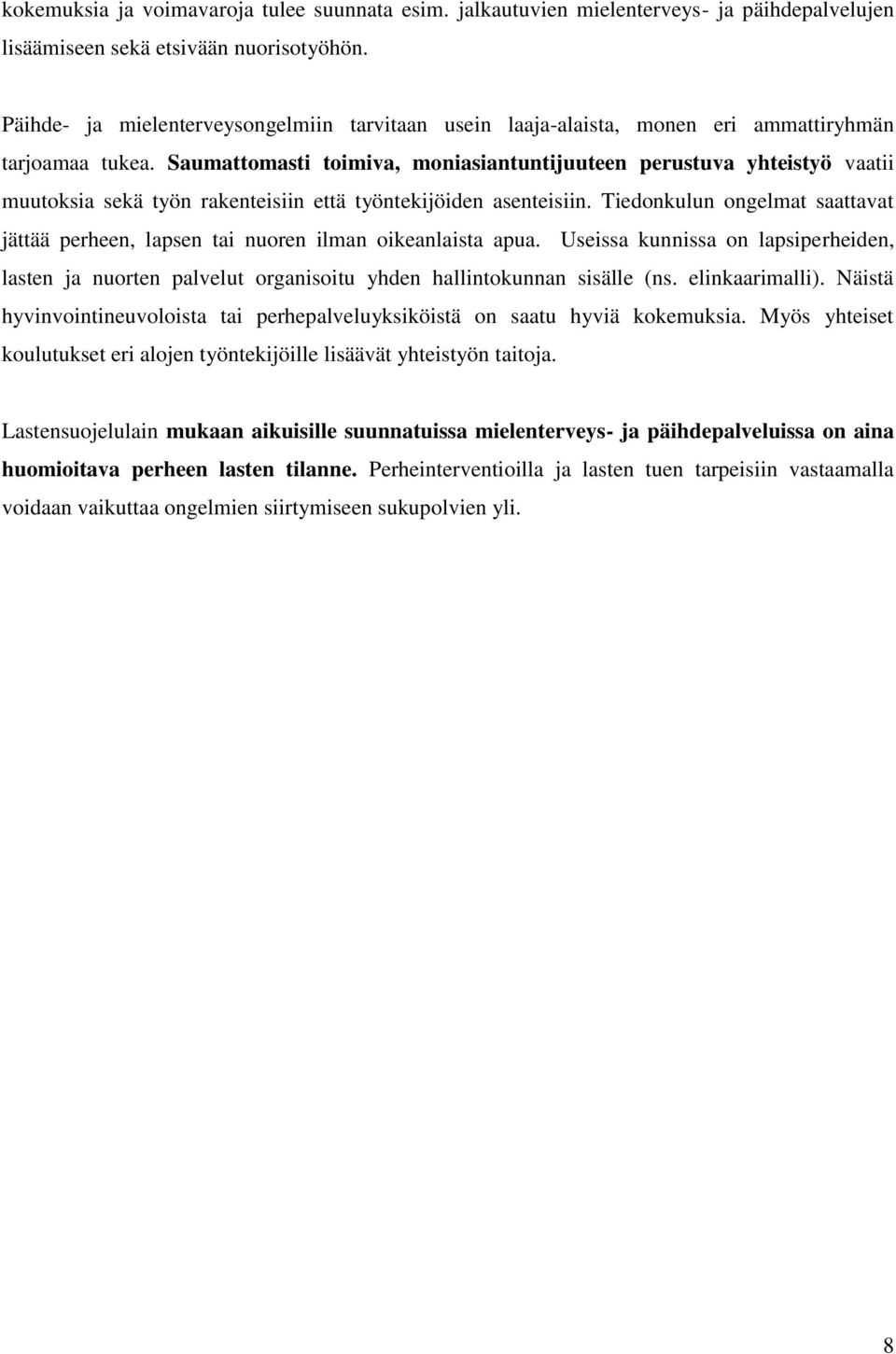 Saumattomasti toimiva, moniasiantuntijuuteen perustuva yhteistyö vaatii muutoksia sekä työn rakenteisiin että työntekijöiden asenteisiin.