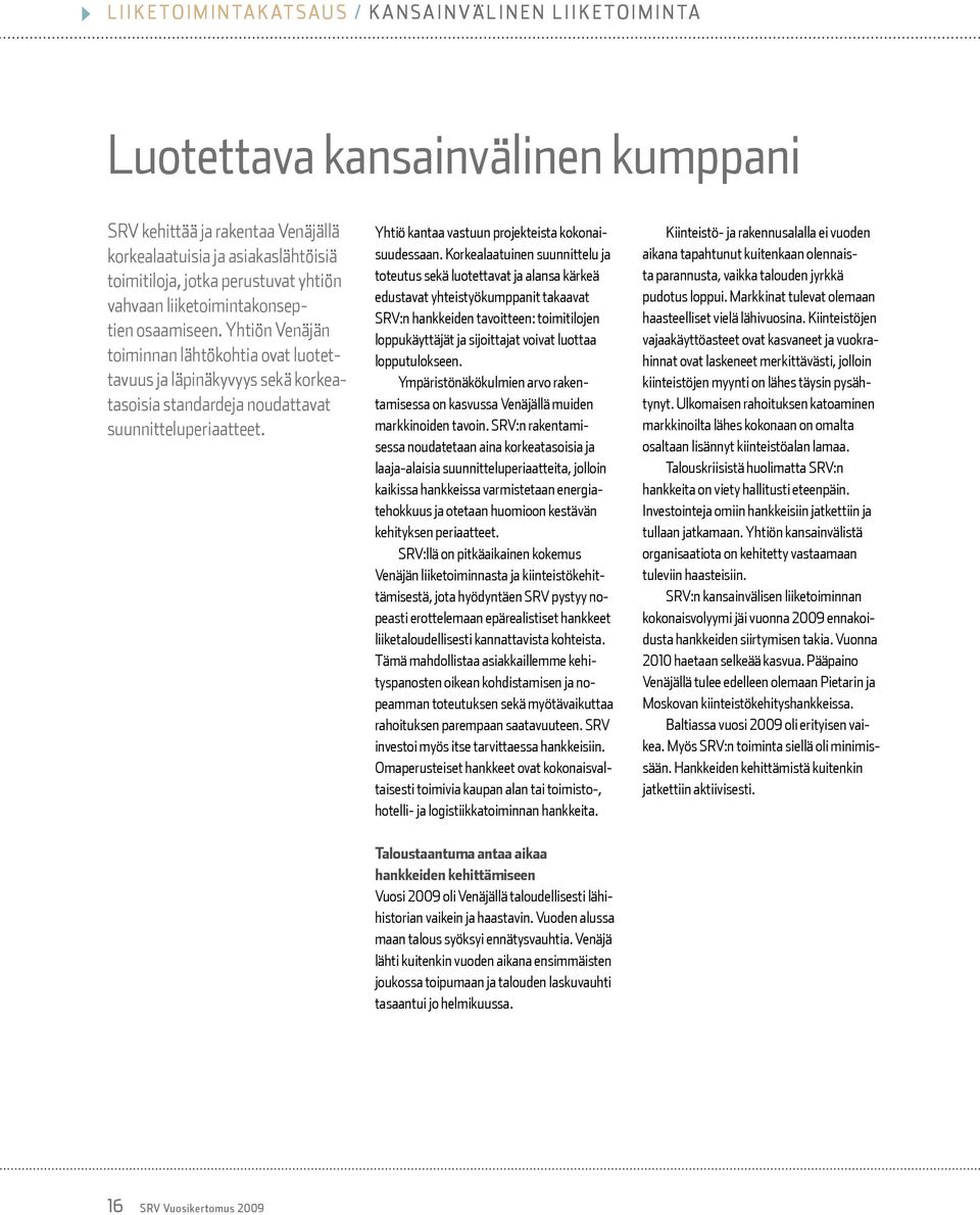 Yhtiö kantaa vastuun projekteista kokonaisuudessaan.