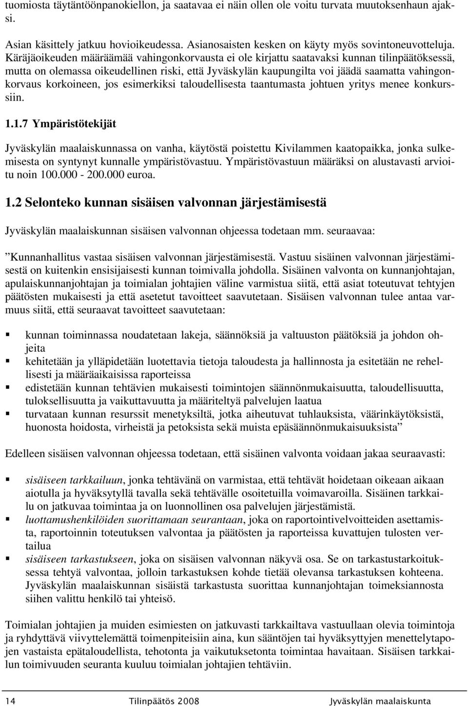 korkoineen, jos esimerkiksi taloudellisesta taantumasta johtuen yritys menee konkurssiin. 1.