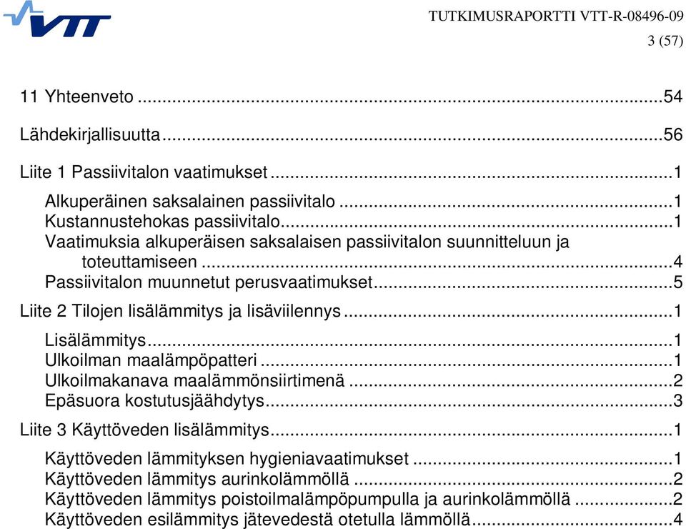 ..5 Liite 2 Tilojen lisälämmitys ja lisäviilennys...1 Lisälämmitys...1 Ulkoilman maalämpöpatteri...1 Ulkoilmakanava maalämmönsiirtimenä...2 Epäsuora kostutusjäähdytys.