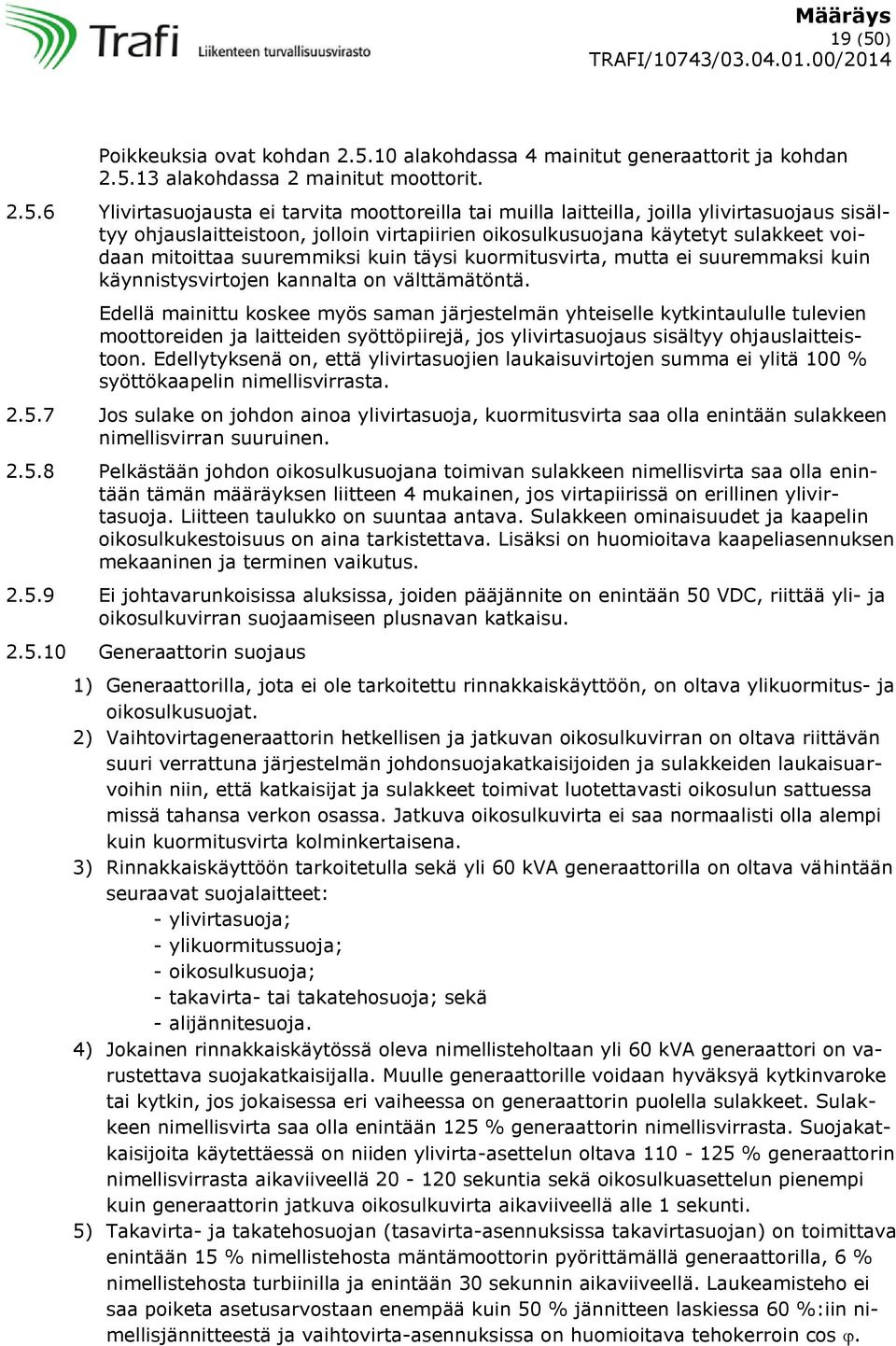 10 alakohdassa 4 mainitut generaattorit ja kohdan 2.5.