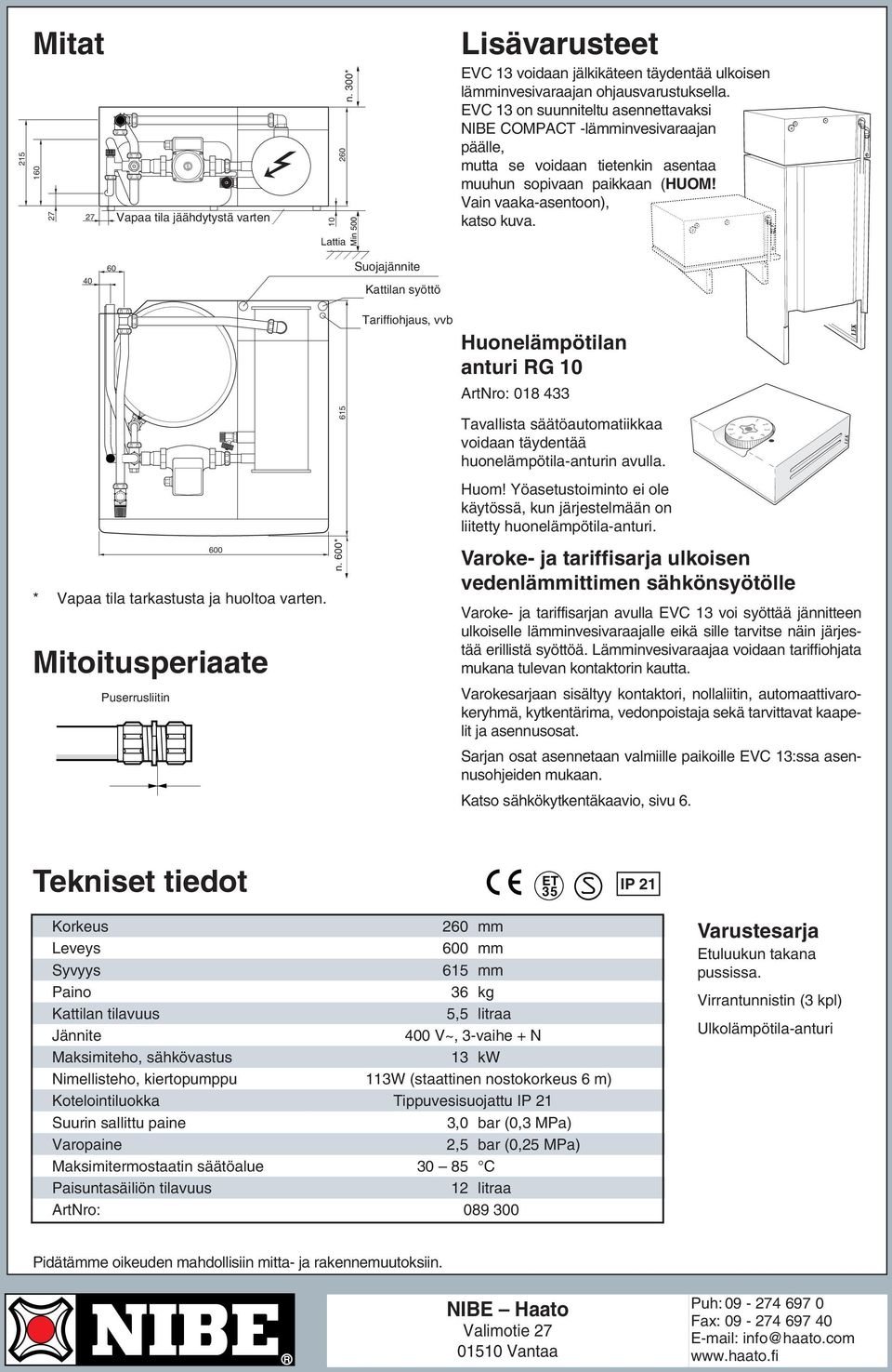 EVC on suunniteltu asennettavaksi NIBE COMPACT -lämminvesivaraajan päälle, mutta se voidaan tietenkin asentaa muuhun sopivaan paikkaan (HUOM! Vain vaaka-asentoon), katso kuva.