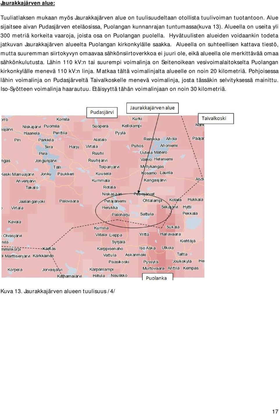 Hyvätuulisten alueiden voidaankin todeta jatkuvan Jaurakkajärven alueelta Puolangan kirkonkylälle saakka.