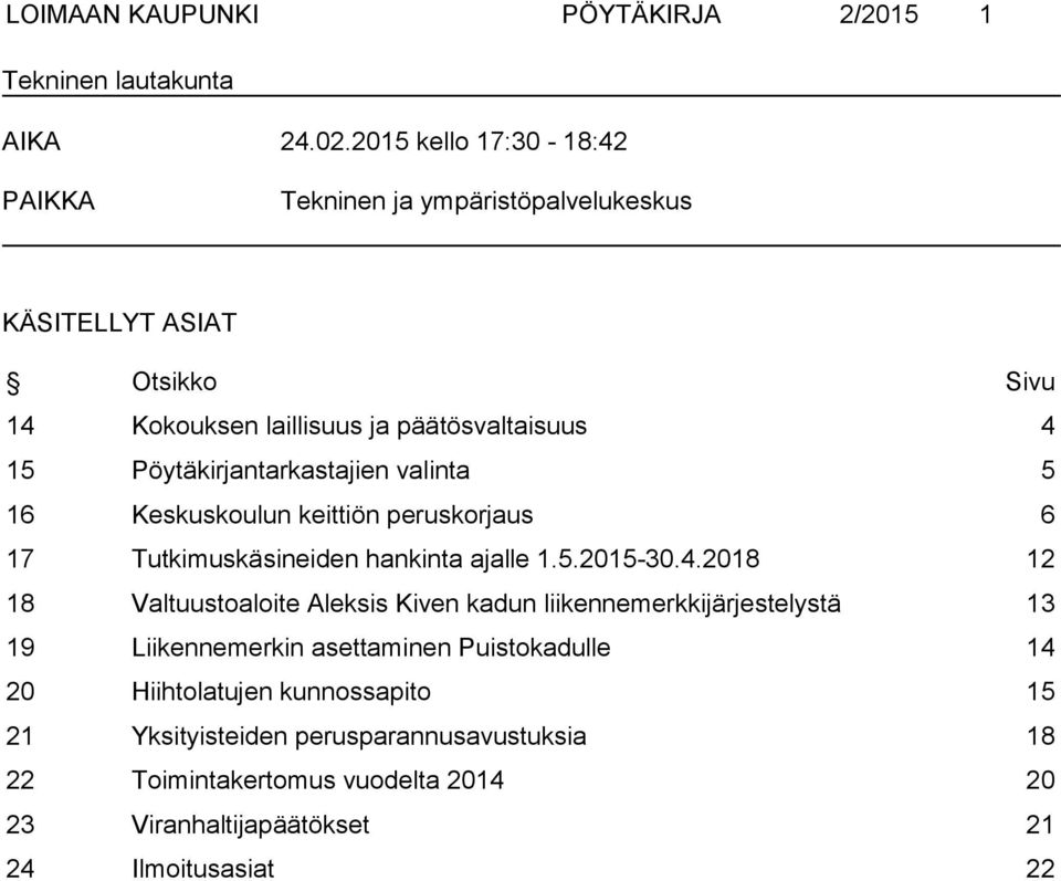 Pöytäkirjantarkastajien valinta 5 16 Keskuskoulun keittiön peruskorjaus 6 17 Tutkimuskäsineiden hankinta ajalle 1.5.2015-30.4.