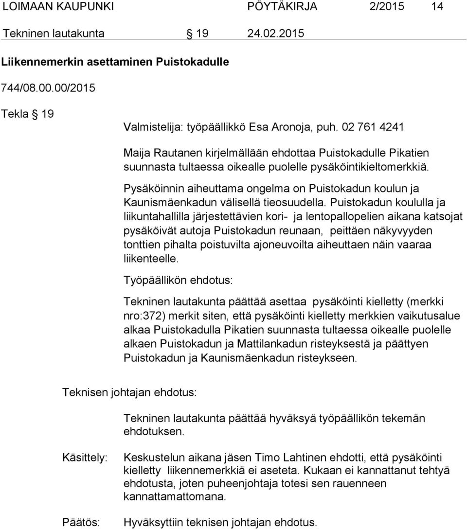 Pysäköinnin aiheuttama ongelma on Puistokadun koulun ja Kaunismäenkadun välisellä tieosuudella.