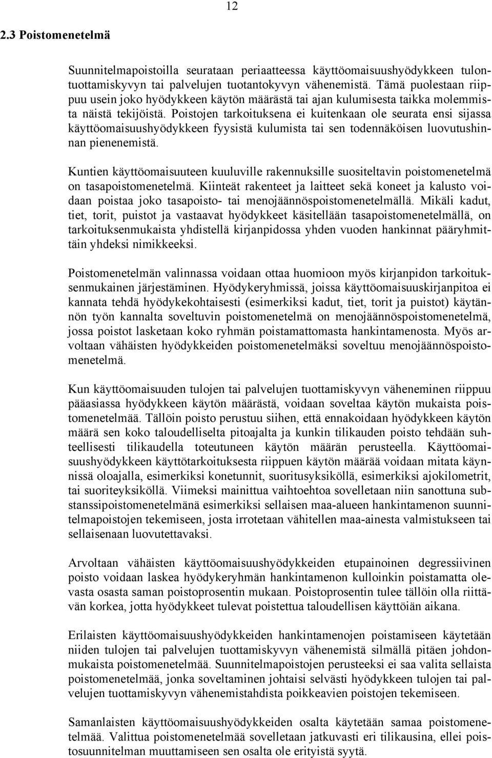 Poistojen tarkoituksena ei kuitenkaan ole seurata ensi sijassa käyttöomaisuushyödykkeen fyysistä kulumista tai sen todennäköisen luovutushinnan pienenemistä.