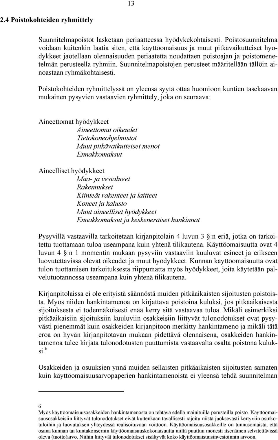 ryhmiin. Suunnitelmapoistojen perusteet määritellään tällöin ainoastaan ryhmäkohtaisesti.