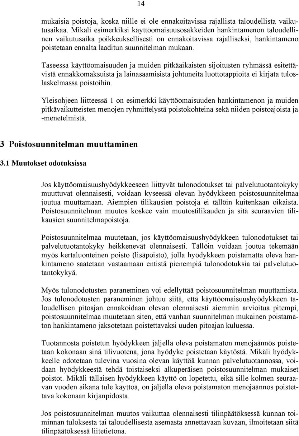 Taseessa käyttöomaisuuden ja muiden pitkäaikaisten sijoitusten ryhmässä esitettävistä ennakkomaksuista ja lainasaamisista johtuneita luottotappioita ei kirjata tuloslaskelmassa poistoihin.