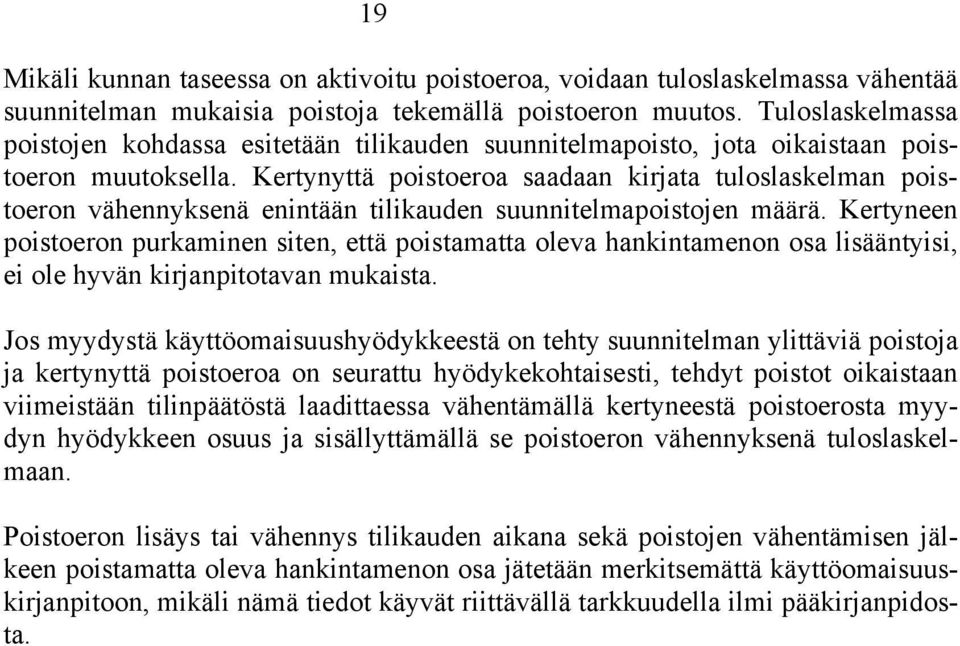 Kertynyttä poistoeroa saadaan kirjata tuloslaskelman poistoeron vähennyksenä enintään tilikauden suunnitelmapoistojen määrä.