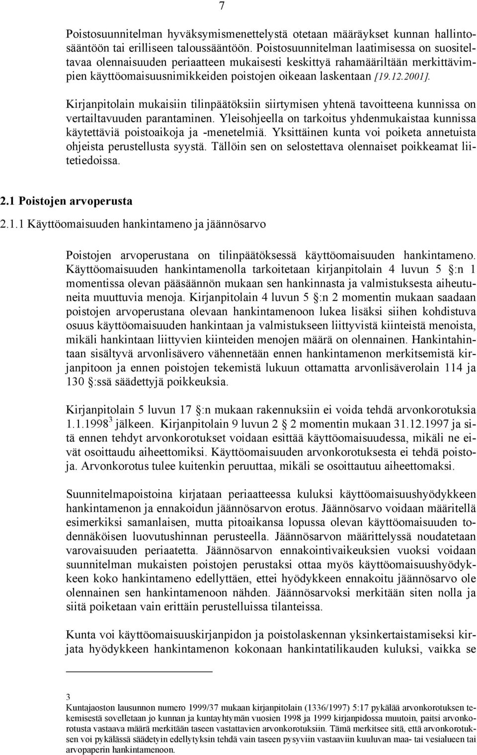 Kirjanpitolain mukaisiin tilinpäätöksiin siirtymisen yhtenä tavoitteena kunnissa on vertailtavuuden parantaminen.