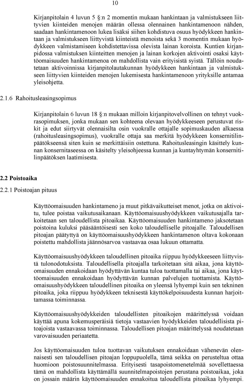 Kuntien kirjanpidossa valmistuksen kiinteitten menojen ja lainan korkojen aktivointi osaksi käyttöomaisuuden hankintamenoa on mahdollista vain erityisistä syistä.