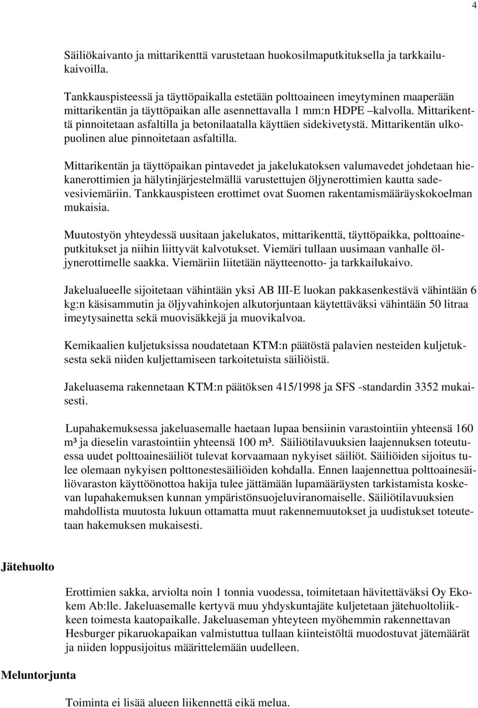 Mittarikenttä pinnoitetaan asfaltilla ja betonilaatalla käyttäen sidekivetystä. Mittarikentän ulkopuolinen alue pinnoitetaan asfaltilla.