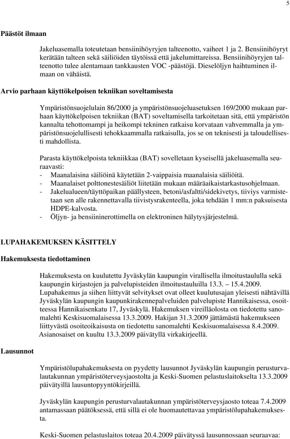 Arvio parhaan käyttökelpoisen tekniikan soveltamisesta Ympäristönsuojelulain 86/2000 ja ympäristönsuojeluasetuksen 169/2000 mukaan parhaan käyttökelpoisen tekniikan (BAT) soveltamisella tarkoitetaan