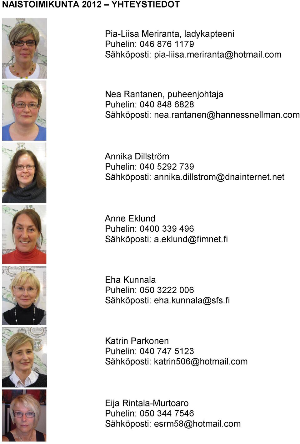 com Annika Dillström Puhelin: 040 5292 739 Sähköposti: annika.dillstrom@dnainternet.net Anne Eklund Puhelin: 0400 339 496 Sähköposti: a.