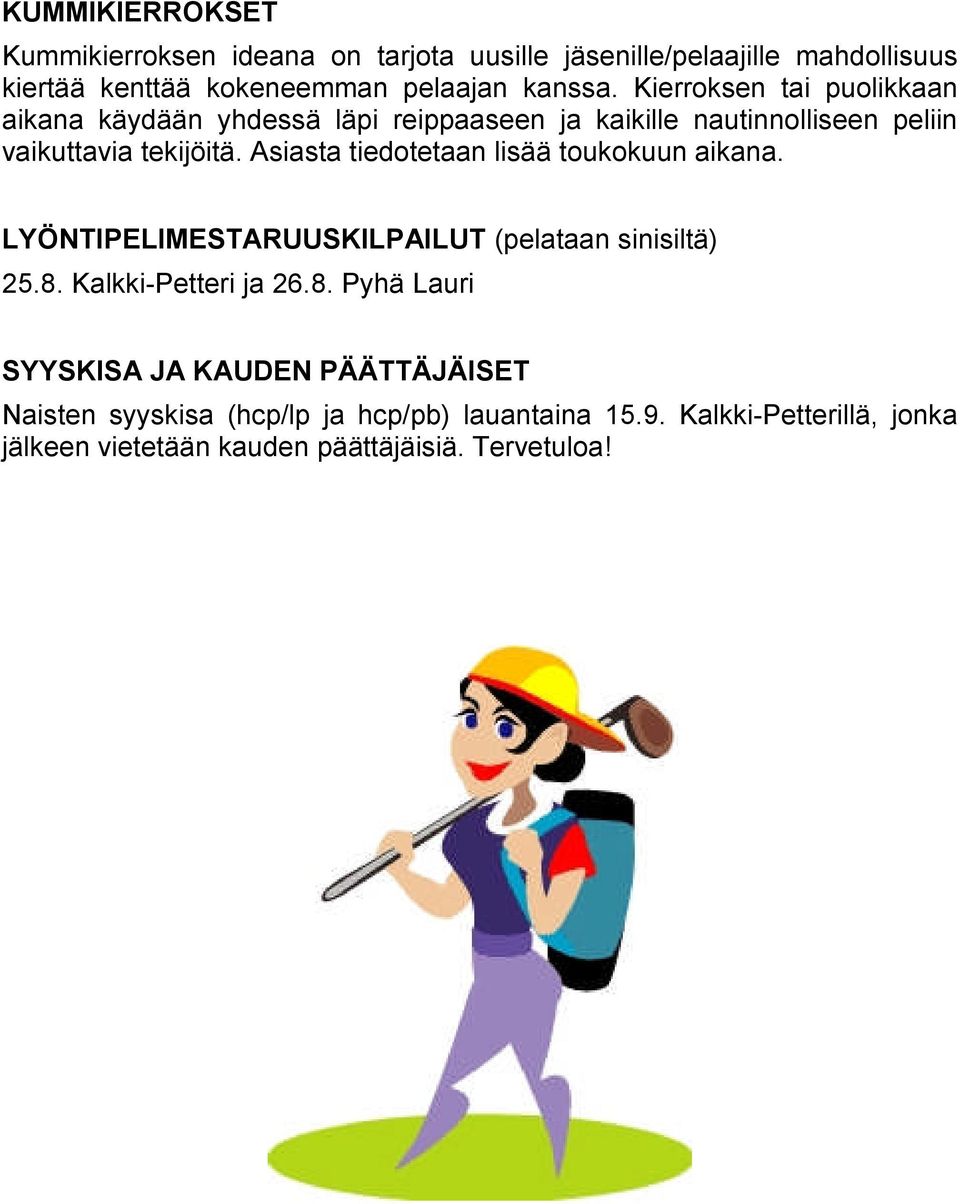 Asiasta tiedotetaan lisää toukokuun aikana. LYÖNTIPELIMESTARUUSKILPAILUT (pelataan sinisiltä) 25.8.