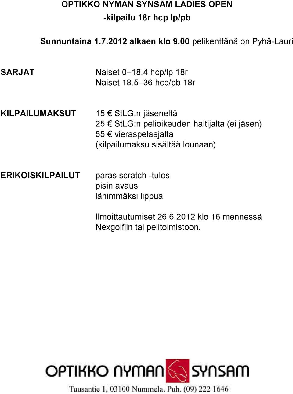 5 36 hcp/pb 18r KILPAILUMAKSUT 15 StLG:n jäseneltä 25 StLG:n pelioikeuden haltijalta (ei jäsen) 55