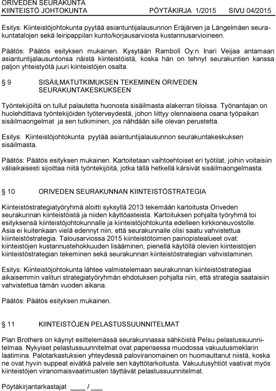 Kysytään Ramboll Oy:n Inari Veijaa antamaan asiantuntijalausuntonsa näistä kiinteistöistä, koska hän on tehnyt seurakuntien kanssa paljon yhteistyötä juuri kiinteistöjen osalta.