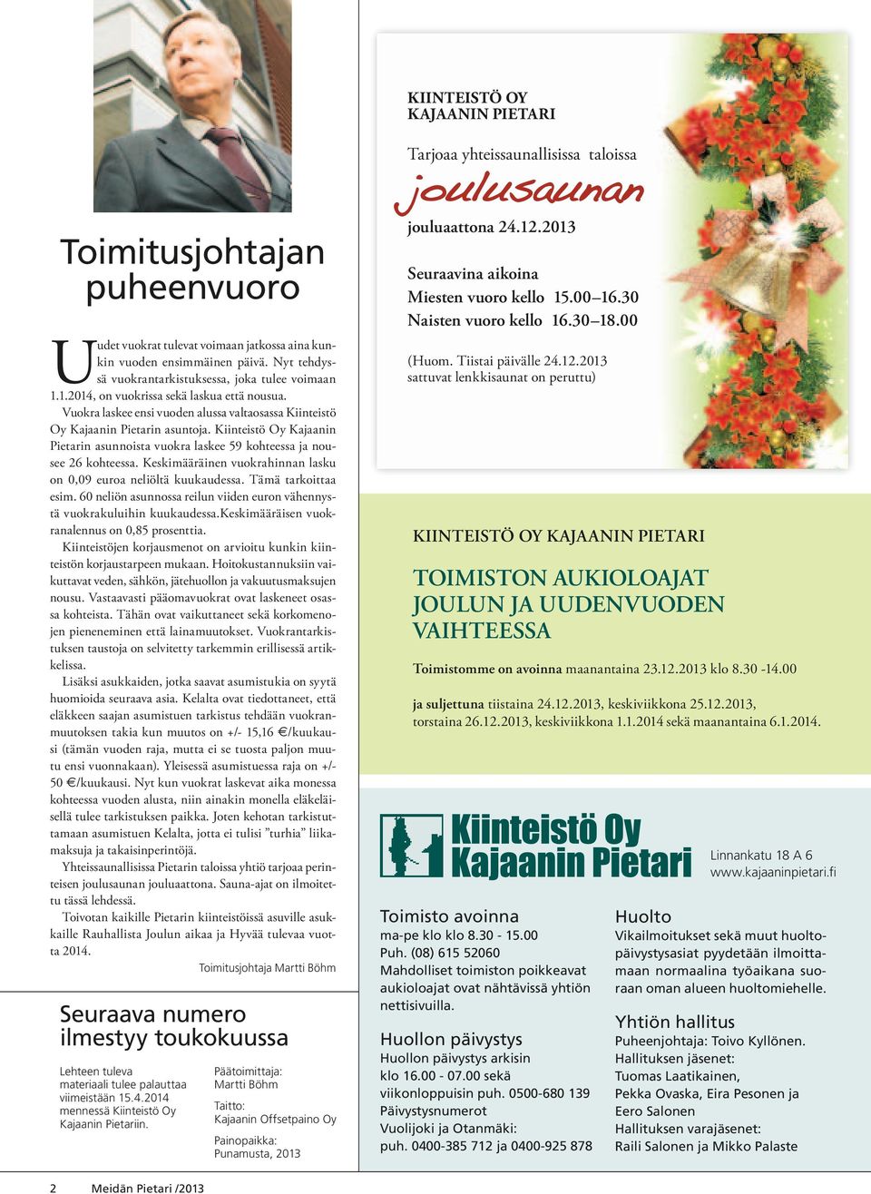 Kiinteistö Oy Kajaanin Pietarin asunnoista vuokra laskee 59 kohteessa ja nousee 26 kohteessa. Keskimääräinen vuokrahinnan lasku on 0,09 euroa neliöltä kuukaudessa. Tämä tarkoittaa esim.