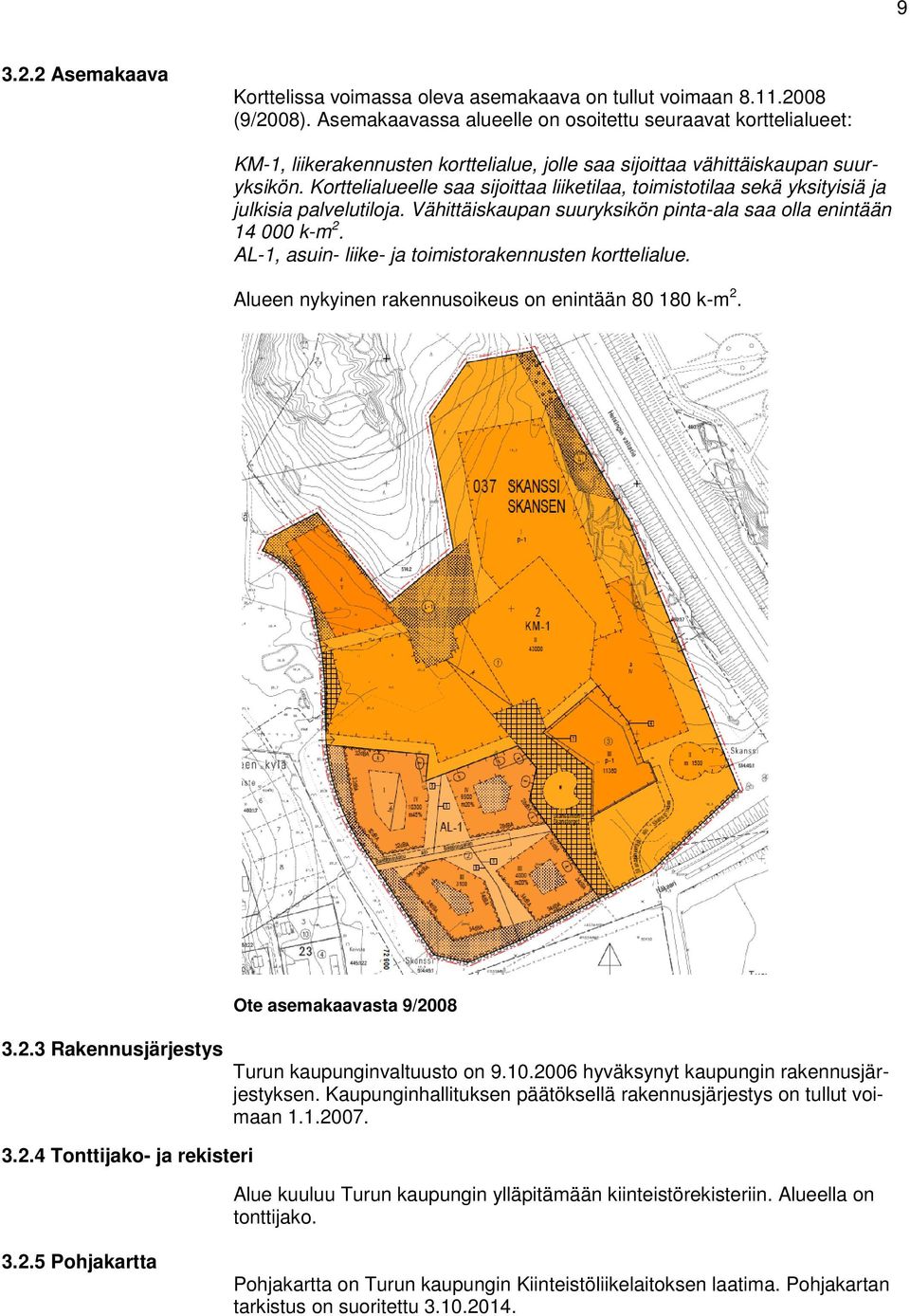 Korttelialueelle saa sijoittaa liiketilaa, toimistotilaa sekä yksityisiä ja julkisia palvelutiloja. Vähittäiskaupan suuryksikön pinta-ala saa olla enintään 14 000 k-m 2.