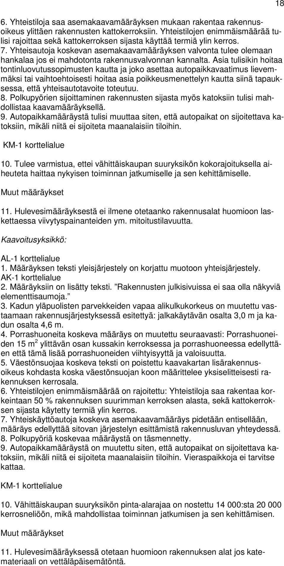 Yhteisautoja koskevan asemakaavamääräyksen valvonta tulee olemaan hankalaa jos ei mahdotonta rakennusvalvonnan kannalta.