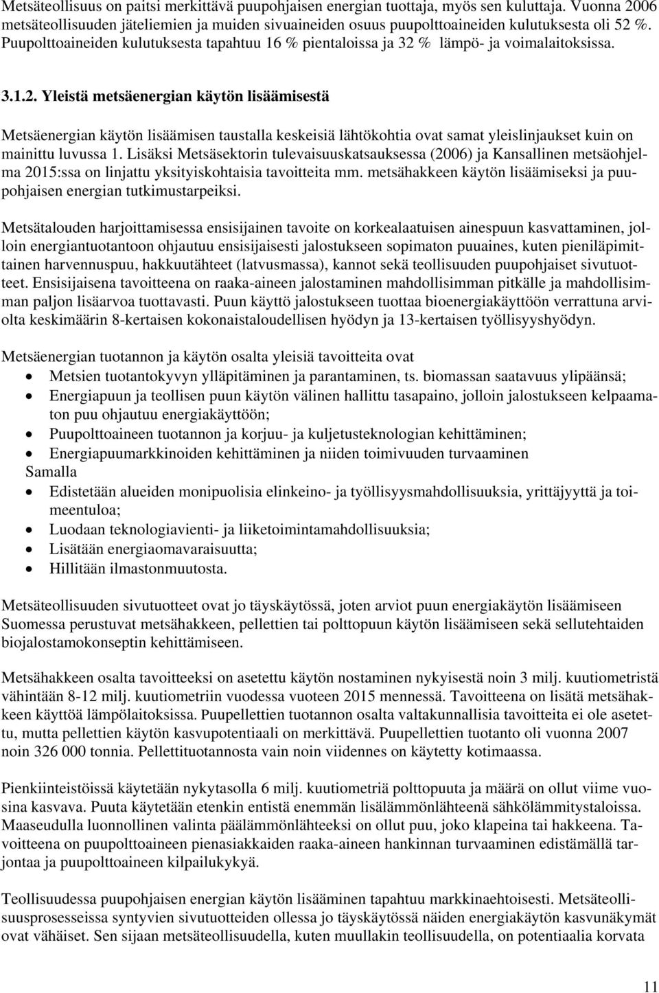 % lämpö- ja voimalaitoksissa. 3.1.2. Yleistä metsäenergian käytön lisäämisestä Metsäenergian käytön lisäämisen taustalla keskeisiä lähtökohtia ovat samat yleislinjaukset kuin on mainittu luvussa 1.